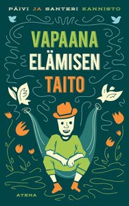 Vapaana elämisen taito. Kirjoittanut Päivi ja Santeri Kannisto (Atena, 2914) Kirjan Vapaana elämisen taito. Kirjoittanut Päivi ja Santeri Kannisto (Atena, 2914) kansikuva